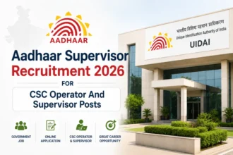 Aadhaar Supervisor Recruitment 2026 For 310+ CSC Operator And Supervisor Posts