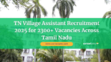 TN Village Assistant Recruitment 2025 for 2300+ Vacancies Across Tamil Nadu from August 3 to 9